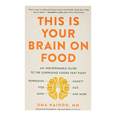 DR. UMA NAIDOO- THIS IS YOUR BRAIN ON FOOD